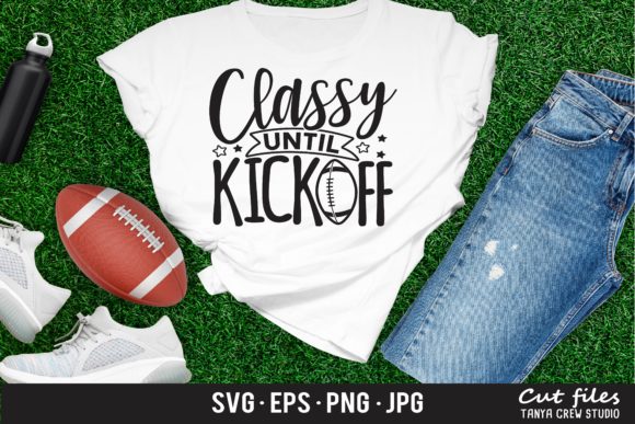 Classy Until Kickoff Football Mom Graphics